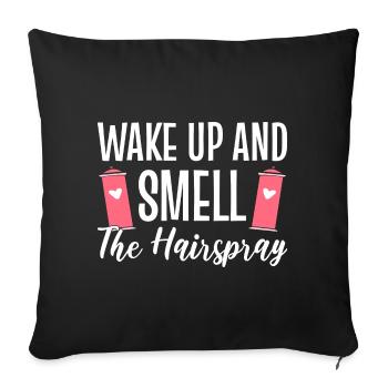 Wake Up & Smell The Hairspray Friseur - Sofakissenbezug 45 x 45 cm - Schwarz - Vorne