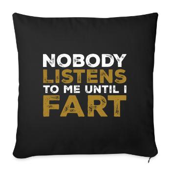 Nobody Listens To Me Until I Fart - Housse de coussin décorative 45 x 45 cm - noir - Devant