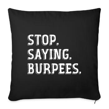 Stop Saying Burpees Funny Exercise Saying Workout - Sofa pillowcase 17,3'' x 17,3'' (45 x 45 cm) - black - Front