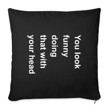 Vous avez l’air drôle en faisant ça avec votre graphique de tête - Housse de coussin décorative 45 x 45 cm - noir - Devant