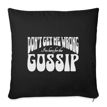 Don't get me wrong, I'm here for the gossip - Sofa pillowcase 17,3'' x 17,3'' (45 x 45 cm) - black - Front