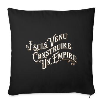 Je suis venu construire un empire - Housse de coussin décorative 45 x 45 cm - noir - Devant