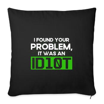 I Found Your Problem It Was An Idiot Software Develop - Sofa pillowcase 17,3'' x 17,3'' (45 x 45 cm) - black - Front