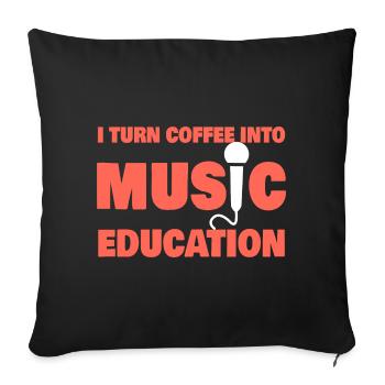 I Turn Coffee Into Music Education Funny Music - Sofakissenbezug 45 x 45 cm - Schwarz - Vorne