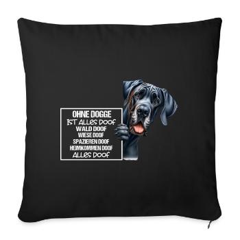 Ohne Dogge ist alles doof Dogge Halter Geschenk - Sofakissenbezug 45 x 45 cm - Schwarz - Vorne
