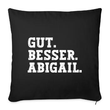Gut Besser Abigail Lustiger Spruch Name Abigail - Sofakissenbezug 45 x 45 cm - Schwarz - Vorne