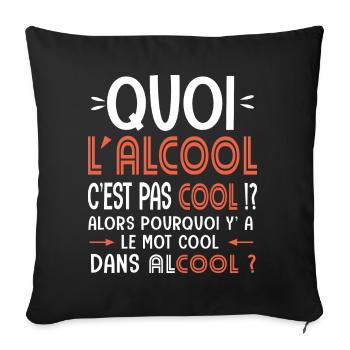 lalcool c est pas cool pourquoi y'a le mot cool - Housse de coussin décorative 45 x 45 cm - noir - Devant