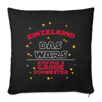 Einzelkind Das Wars Episode 2 Große Schwester - Sofakissenbezug 45 x 45 cm - Schwarz - Vorne
