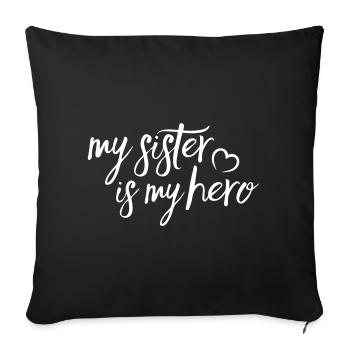 My Sister is my Hero - Sofa pillowcase 17,3'' x 17,3'' (45 x 45 cm) - black - Front