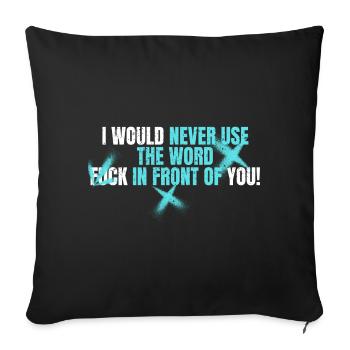 I would never use the Word Fuck in front of you - Sofa pillowcase 17,3'' x 17,3'' (45 x 45 cm) - black - Front