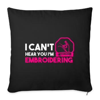 I Can't Hear You I'm Embroidering Quilter - Sofakissenbezug 45 x 45 cm - Schwarz - Vorne
