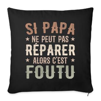 Si Papa Ne Peut Pas Réparer Alors C'est Foutu - Housse de coussin décorative 45 x 45 cm - noir - Devant