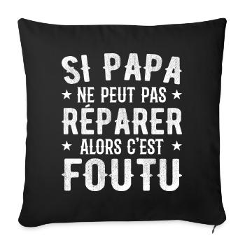 Si Papa Ne Peut Pas Réparer Alors C'est Foutu - Housse de coussin décorative 45 x 45 cm - noir - Devant
