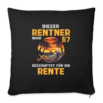 67 Geburtstag Rentner Rente Senioren Spruch - Sofakissenbezug 45 x 45 cm - Schwarz - Vorne