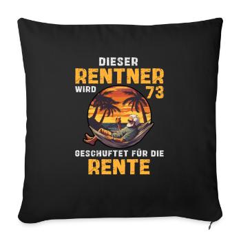 Lustig Rentner 73 Geburtstag Rente Senioren Spruch - Sofakissenbezug 45 x 45 cm - Schwarz - Vorne