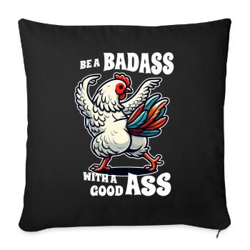 Be a Badass with a Good Ass – Funny Chicken Design - Sofa pillowcase 17,3'' x 17,3'' (45 x 45 cm) - black - Front