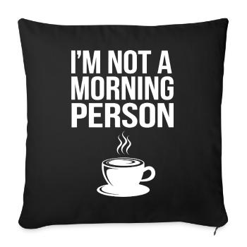 I'm not a morning person – coffee - Sofa pillowcase 17,3'' x 17,3'' (45 x 45 cm) - black - Front