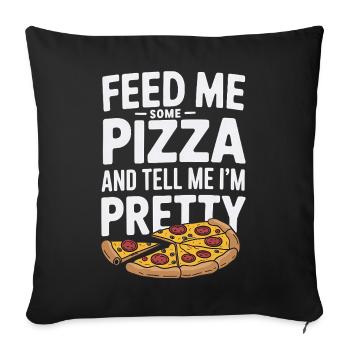 Füttere mich mit Pizza Sag mir, dass ich hübsch bin - Sofakissenbezug 45 x 45 cm - Schwarz - Vorne