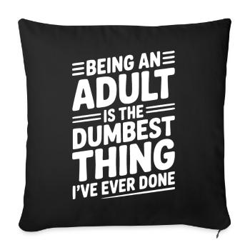 Being an Adult is the Dumbest Thing I’ve Ever Done - Sofa pillowcase 17,3'' x 17,3'' (45 x 45 cm) - black - Front