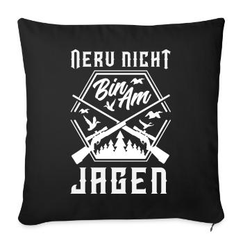 Nerv nicht – bin am Jagen Jäger Spruch - Sofakissenbezug 45 x 45 cm - Schwarz - Vorne