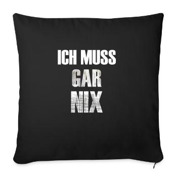 ICH MUSS GAR NIX - Sofakissenbezug 45 x 45 cm - Schwarz - Vorne