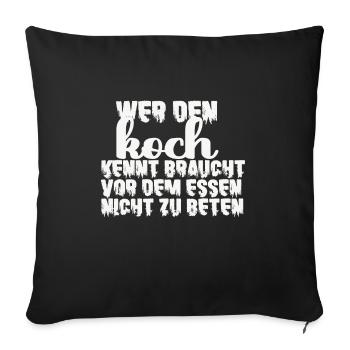 Den Koch Kennt Braucht Vor Dem Essen Nicht Beten - Sofakissenbezug 45 x 45 cm - Schwarz - Vorne