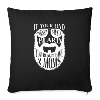 If Dad does not have a Beard you really have 2 Moms - Sofa pillowcase 17,3'' x 17,3'' (45 x 45 cm) - black - Front