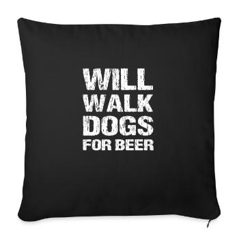 Will Walk Dogs For Beer Funny Dog Walker Gift Idea - Sofa pillowcase 17,3'' x 17,3'' (45 x 45 cm) - black - Front