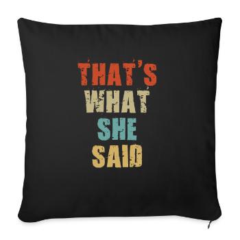That s What She Said T Shirt - Sofa pillowcase 17,3'' x 17,3'' (45 x 45 cm) - black - Front