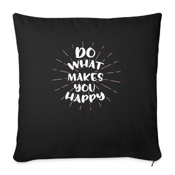 Do What Makes You Happy - Sofa pillowcase 17,3'' x 17,3'' (45 x 45 cm) - black - Front