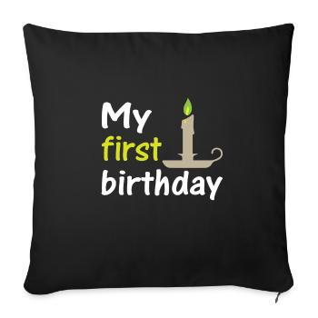My first birthday, my first birthday - Sofa pillowcase 17,3'' x 17,3'' (45 x 45 cm) - black - Front