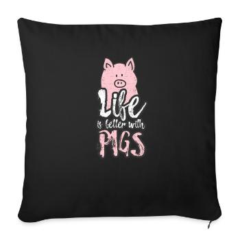Pigs Farm Farmer Girls, Life Is Better With a Pig - Sofa pillowcase 17,3'' x 17,3'' (45 x 45 cm) - black - Front