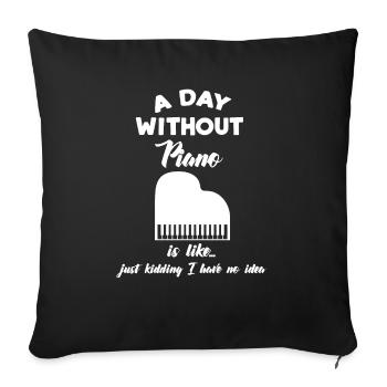 Piano - Piano - Pianist - Gift - Quote - Sofa pillowcase 17,3'' x 17,3'' (45 x 45 cm) - black - Front