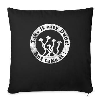 Mushrooms, take it easy, but take it! Gift - Sofa pillowcase 17,3'' x 17,3'' (45 x 45 cm) - black - Front