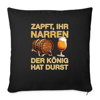 Zapft ihr Narren der König hat durst - Sofakissenbezug 45 x 45 cm - Schwarz - Vorne