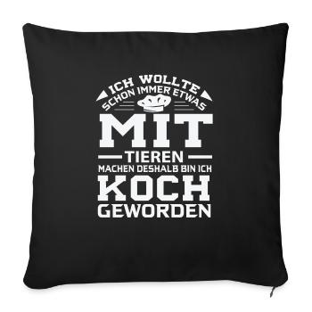 Lustiges Koch Geschenk KOCH - MACH WAS MIT TIEREN - Sofakissenbezug 45 x 45 cm - Schwarz - Vorne