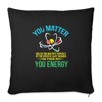You Matter You Energy design Funny Science product - Sofa pillowcase 17,3'' x 17,3'' (45 x 45 cm) - black - Front