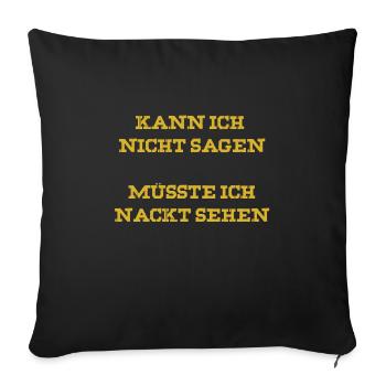 Kann ich nicht sagen, müsste ich nackt sehen - Sofakissenbezug 45 x 45 cm - Schwarz - Vorne
