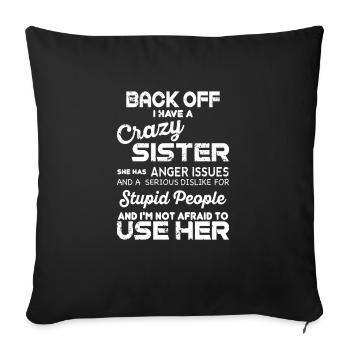 Back off I have crazy sister - Sofa pillowcase 17,3'' x 17,3'' (45 x 45 cm) - black - Front
