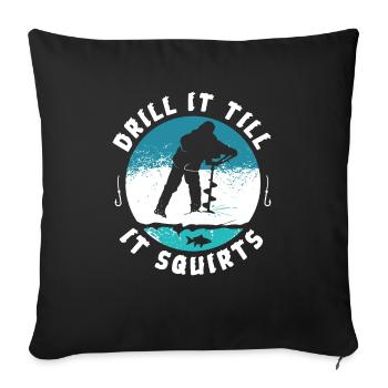 Funny Rude Drill It Till It Squirts Ice Fishing - Sofa pillowcase 17,3'' x 17,3'' (45 x 45 cm) - black - Front