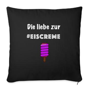 Die Liebe zur #EISCREME Lecker Eis Geschmack - Sofakissenbezug 45 x 45 cm - Schwarz - Vorne