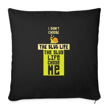 Funny Slug Life Chose Me Slime Lovers gift - Sofa pillowcase 17,3'' x 17,3'' (45 x 45 cm) - black - Front