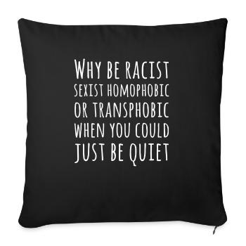 Pourquoi être sexiste ou transphobe raciste, soyez tranquille - Housse de coussin décorative 45 x 45 cm - noir - Devant