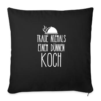 Traue niemals einem dünnen Koch - Sofakissenbezug 45 x 45 cm - Schwarz - Vorne