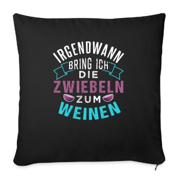 Irgendwann bring ich die Zwiebeln zum weinen - Sofakissenbezug 45 x 45 cm - Schwarz - Vorne
