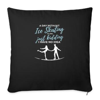 Day Without Ice Skating Figure Skating Ice Skating - Sofa pillowcase 17,3'' x 17,3'' (45 x 45 cm) - black - Front