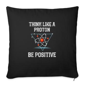 Funny Science Physics Think Like A Proton Be - Sofa pillowcase 17,3'' x 17,3'' (45 x 45 cm) - black - Front