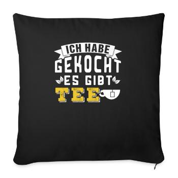 Ich habe gekocht - es gibt Tee - Sofakissenbezug 45 x 45 cm - Schwarz - Vorne