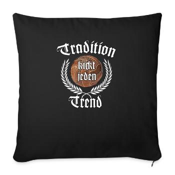 Tradition kickt jeden Trend Fußball Ultras Fan - Sofakissenbezug 45 x 45 cm - Schwarz - Vorne