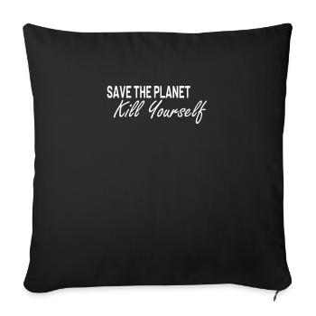 Save the Planet kill yourself - Sofakissenbezug 45 x 45 cm - Schwarz - Vorne